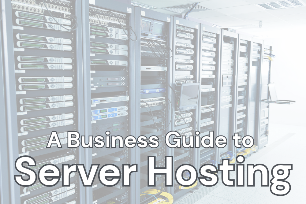 A Complete Guide to Server Hosting for Businesses